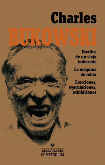 CHARLES BUKOWSKI. ESCRITOS DE UN VIEJO INDECENTE - LA MAQUINA DE FOLLAR - EXHIBICIONES, ER