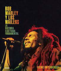 BOB MARLEY Y LOS WAILERS. LA HISTORIA ILUSTRADA FUNDAMENTAL