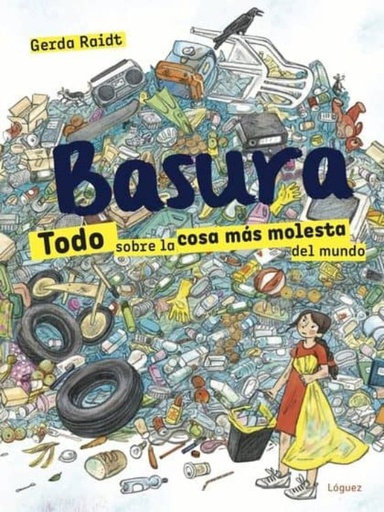 BASURA - TODO SOBRE LA COSA MAS MOLESTA DEL MUNDO